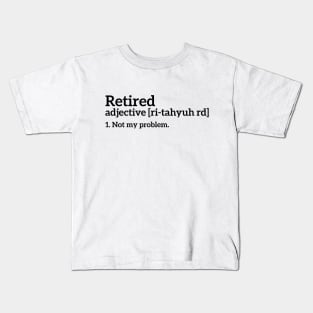 Retired - Not my problem funny t-shirt Kids T-Shirt